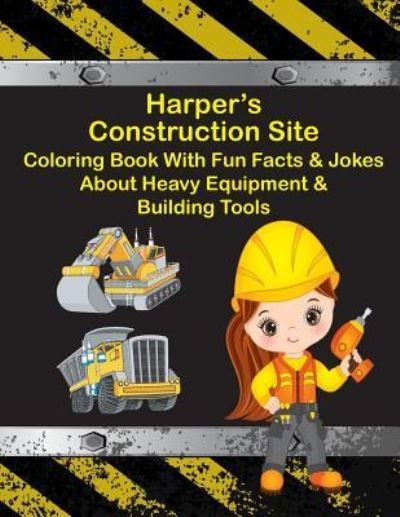 Cover for C. A. Jameson · Harper's Construction Site Coloring Book With Fun Facts &amp; Jokes About Heavy Equipment &amp; Building Tools (Paperback Book) (2018)