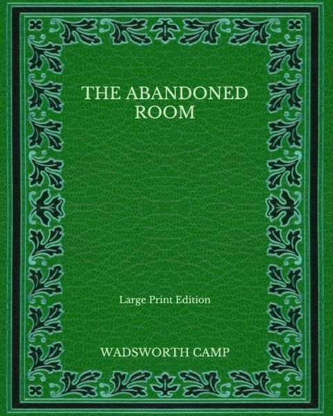 Cover for Wadsworth Camp · The Abandoned Room - Large Print Edition (Paperback Book) (2020)