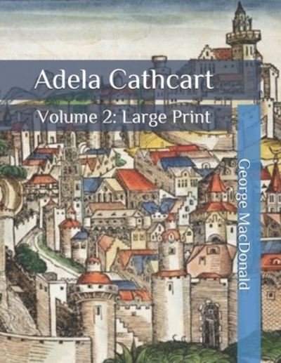Cover for George MacDonald · Adela Cathcart: Volume 2: Large Print (Paperback Book) (2020)