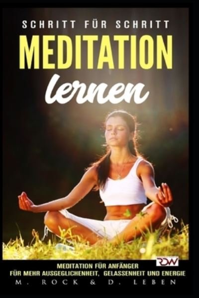 Cover for M. Rock · Meditation lernen, Meditation für Anfänger für mehr Ausgeglichenheit, Gelassenheit und Energie. (Paperback Book) (2018)