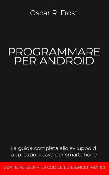 Cover for Oscar R Frost · Programmare Per Android (Paperback Book) (2020)