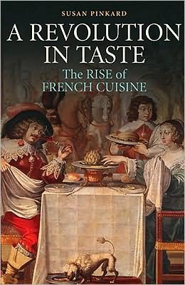 Cover for Pinkard, Susan (Georgetown University, Washington DC) · A Revolution in Taste: The Rise of French Cuisine, 1650–1800 (Hardcover Book) (2008)