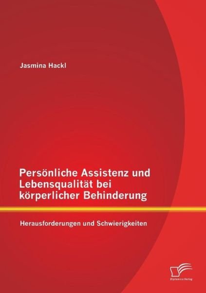 Cover for Jasmina Hackl · Personliche Assistenz Und Lebensqualitat Bei Korperlicher Behinderung: Herausforderungen Und Schwierigkeiten (Paperback Book) [German edition] (2014)